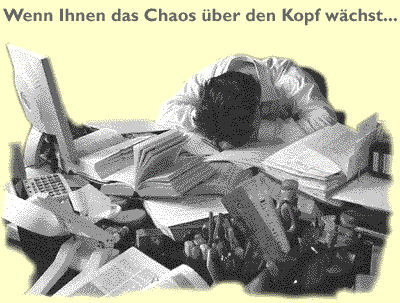 Wenn Ihnen das Chaos ueber den Kopf waechst...